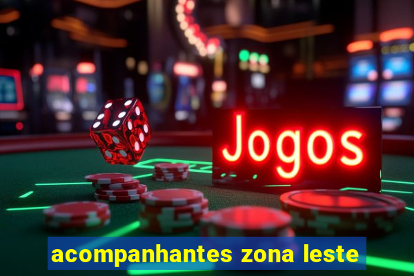 acompanhantes zona leste